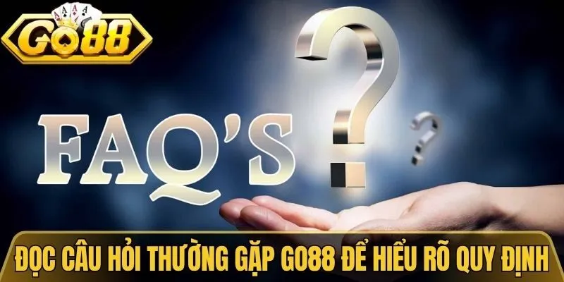 Câu Hỏi Thường Gặp Go88 Giúp Giải Đáp Nhanh Mọi Vấn Đề 1 Đọc câu hỏi thường gặp Go88 để hiểu rõ quy định