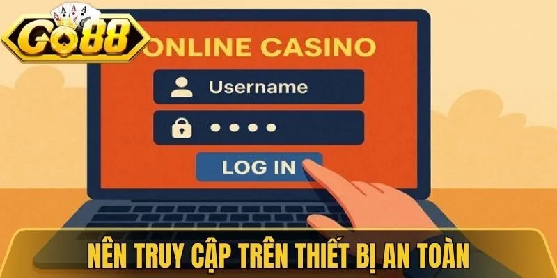 Đăng Nhập Go88 - Hướng Dẫn Truy Cập Tài Khoản Nhanh Nhất 2 Nên truy cập trên thiết bị an toàn