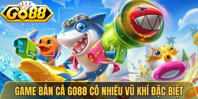 Bắn Cá Go88 - Không Gian Săn Thưởng Đại Dương Bất Tận 3 Game bắn cá Go88 có nhiều vũ khí đặc biệt