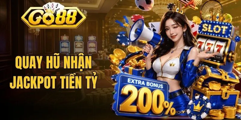 Quay hũ nhận jackpot tiền tỷ